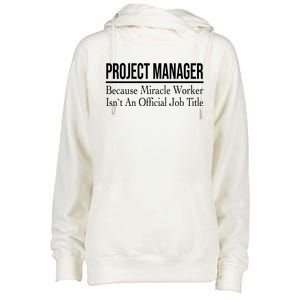 Project Ager Because Miracle Worker Isn't Job Title Gift Womens Funnel Neck Pullover Hood