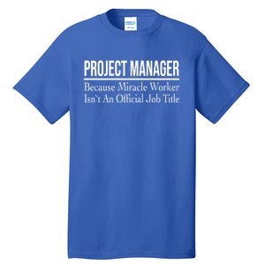 Project Ager Because Miracle Worker Isn't Job Title Gift Tall T-Shirt