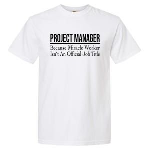 Project Ager Because Miracle Worker Isn't Job Title Gift Garment-Dyed Heavyweight T-Shirt