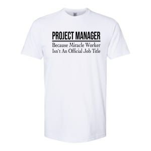 Project Ager Because Miracle Worker Isn't Job Title Gift Softstyle CVC T-Shirt