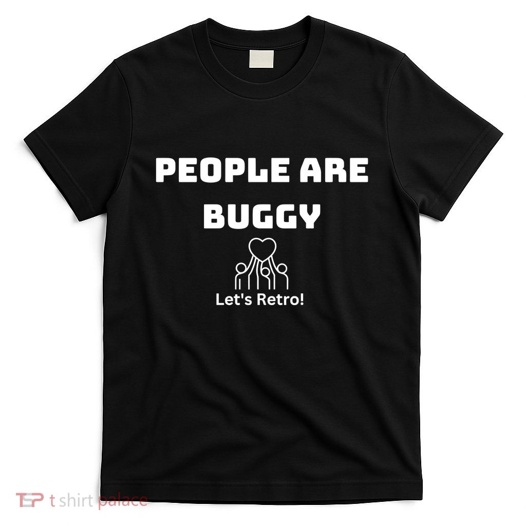 People Are Buggy Let’S Retro T-Shirt