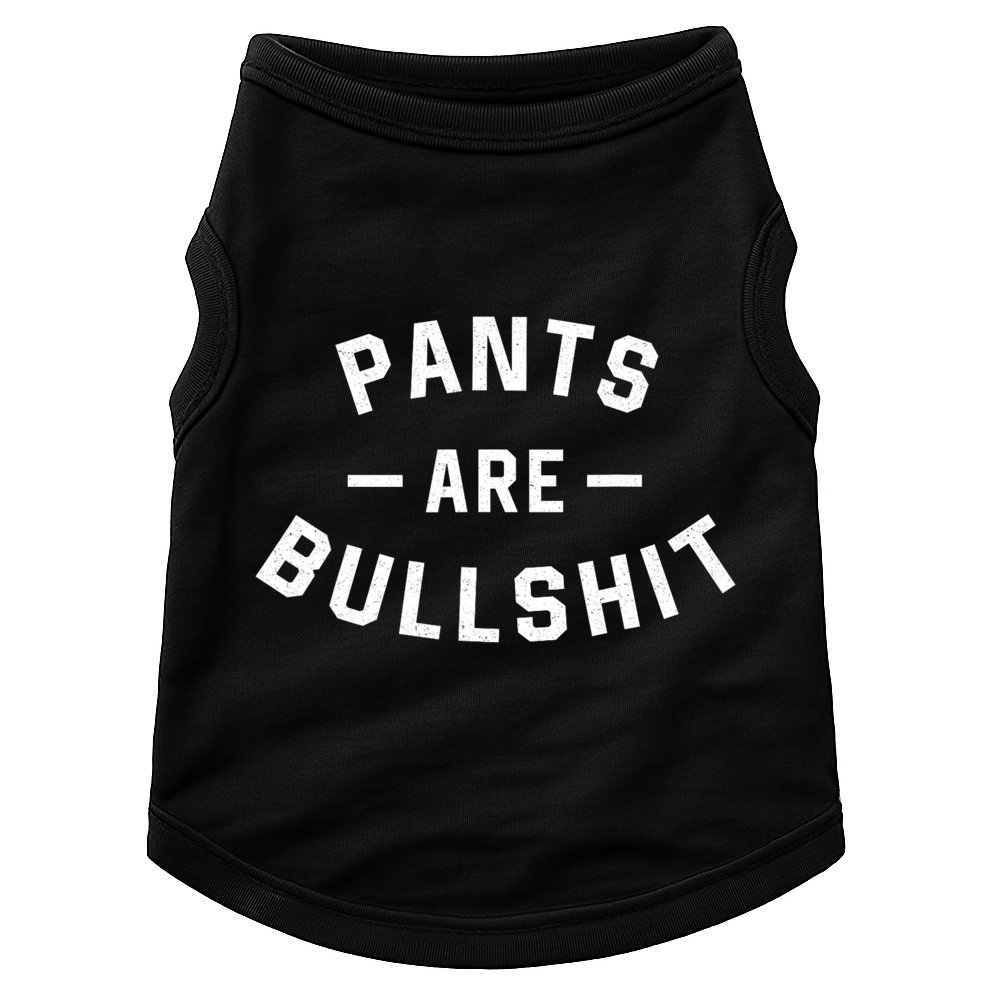 Pants Are Bullshit Funny Sarcastic Doggie Tank