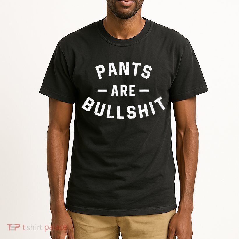 Pants Are Bullshit Funny Sarcastic Tall T-Shirt