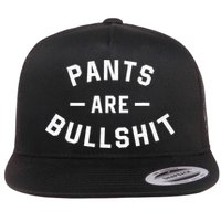 Pants Are Bullshit Funny Sarcastic Flat Bill Trucker Hat