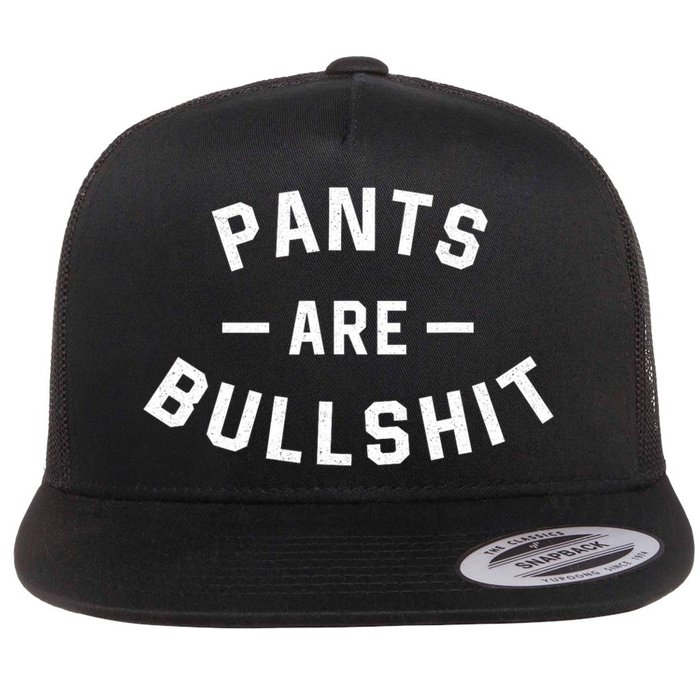 Pants Are Bullshit Funny Sarcastic Flat Bill Trucker Hat