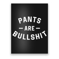 Pants Are Bullshit Funny Sarcastic Poster