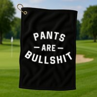 Pants Are Bullshit Funny Sarcastic Golf Towel