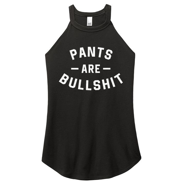Pants Are Bullshit Funny Sarcastic Women's Perfect Tri Rocker Tank