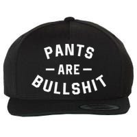 Pants Are Bullshit Funny Sarcastic Wool Snapback Cap