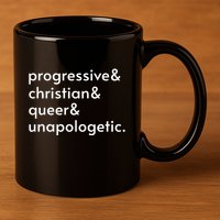 Progressive And Christian And Queer And Unapologetic 11oz C Handle Ceramic Mug