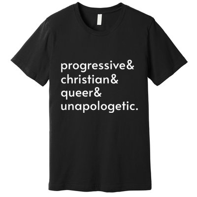 Progressive And Christian And Queer And Unapologetic Premium T-Shirt