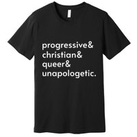 Progressive And Christian And Queer And Unapologetic Premium T-Shirt