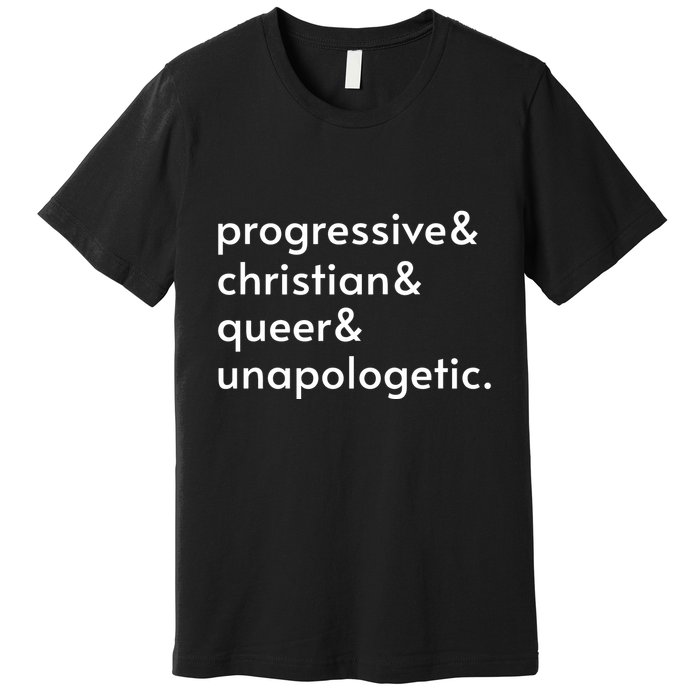 Progressive And Christian And Queer And Unapologetic Premium T-Shirt