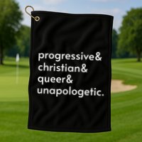 Progressive And Christian And Queer And Unapologetic Golf Towel