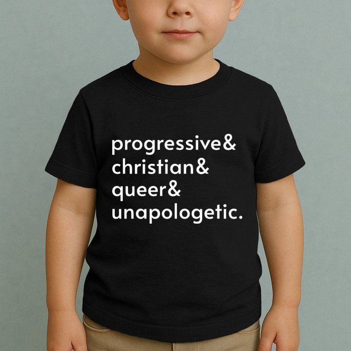 Progressive And Christian And Queer And Unapologetic Toddler T-Shirt