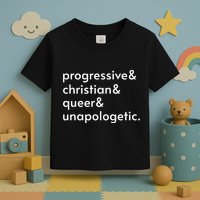 Progressive And Christian And Queer And Unapologetic Toddler T-Shirt