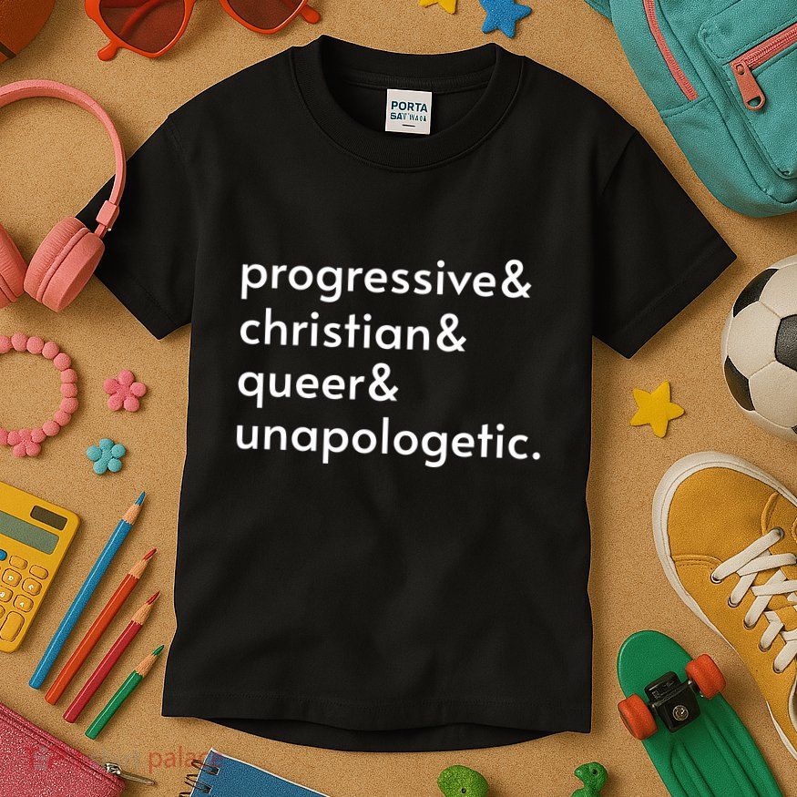 Progressive And Christian And Queer And Unapologetic Kids T-Shirt