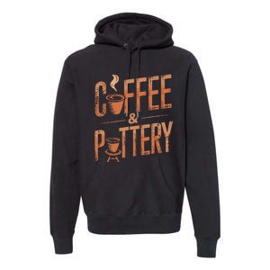 Pottery And Coffee Ceramic Artist Premium Hoodie