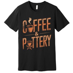 Pottery And Coffee Ceramic Artist Premium T-Shirt