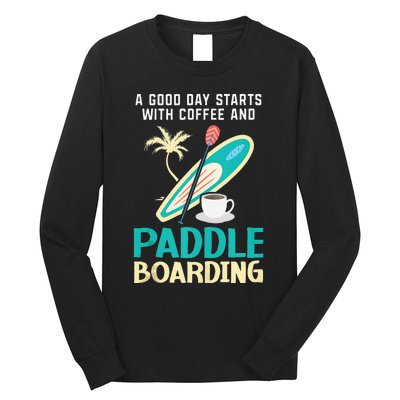 Paddleboard And Coffee Standup Paddleboarding Caffeine Long Sleeve Shirt