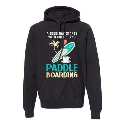 Paddleboard And Coffee Standup Paddleboarding Caffeine Premium Hoodie