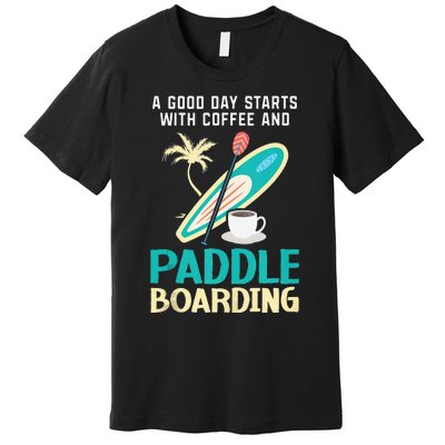 Paddleboard And Coffee Standup Paddleboarding Caffeine Premium T-Shirt