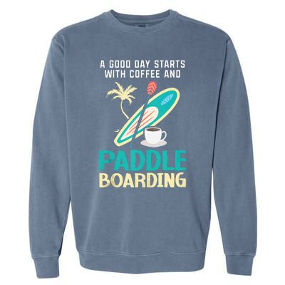 Paddleboard And Coffee Standup Paddleboarding Caffeine Garment-Dyed Sweatshirt