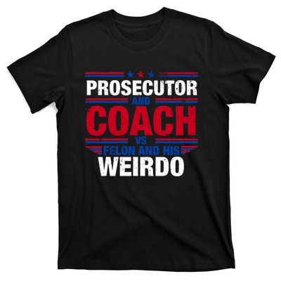 Prosecutor And Coach Vs Felon And His Weirdo Harris Waltz T-Shirt