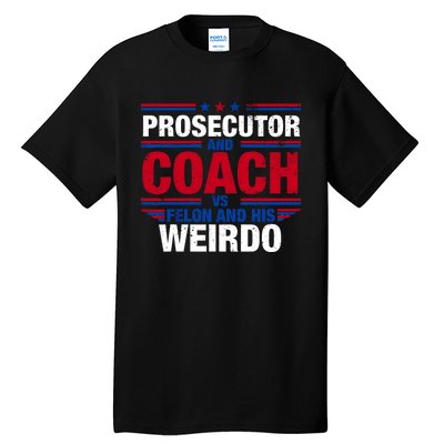 Prosecutor And Coach Vs Felon And His Weirdo Harris Waltz Tall T-Shirt