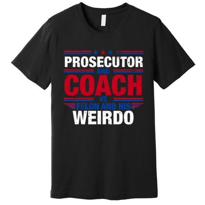 Prosecutor And Coach Vs Felon And His Weirdo Harris Waltz Premium T-Shirt