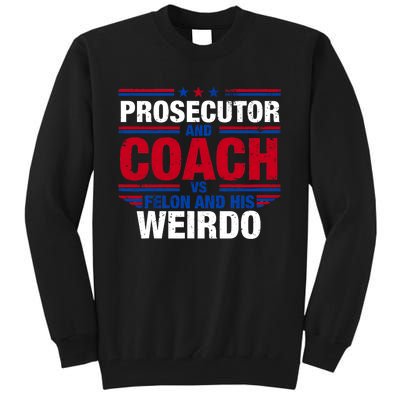 Prosecutor And Coach Vs Felon And His Weirdo Harris Waltz Tall Sweatshirt