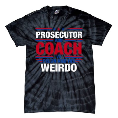 Prosecutor And Coach Vs Felon And His Weirdo Harris Waltz Tie-Dye T-Shirt