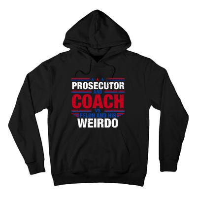 Prosecutor And Coach Vs Felon And His Weirdo Harris Waltz Tall Hoodie