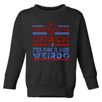 Prosecutor And Coach Vs Felon And His Weirdo Toddler Sweatshirt