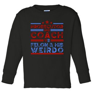 Prosecutor And Coach Vs Felon And His Weirdo Toddler Long Sleeve Shirt