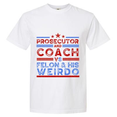 Prosecutor And Coach Vs Felon And His Weirdo Garment-Dyed Heavyweight T-Shirt