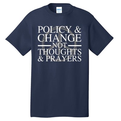 Policy And Change Not Thoughts Prayers End Gun Violence Tall T-Shirt