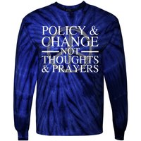 Policy And Change Not Thoughts Prayers End Gun Violence Tie-Dye Long Sleeve Shirt