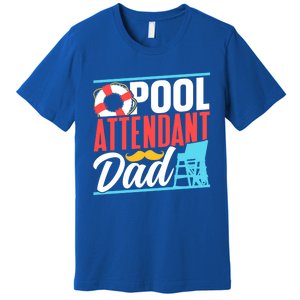 Pool Attendant Dad Rescuer Swimming Attendants Father Daddy Great Gift Premium T-Shirt