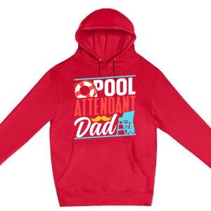 Pool Attendant Dad Rescuer Swimming Attendants Father Daddy Great Gift Premium Pullover Hoodie