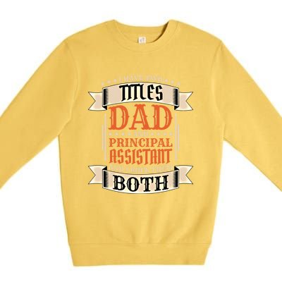 Principal Assistant Dad And Job Principal Assistant Father Gift Premium Crewneck Sweatshirt