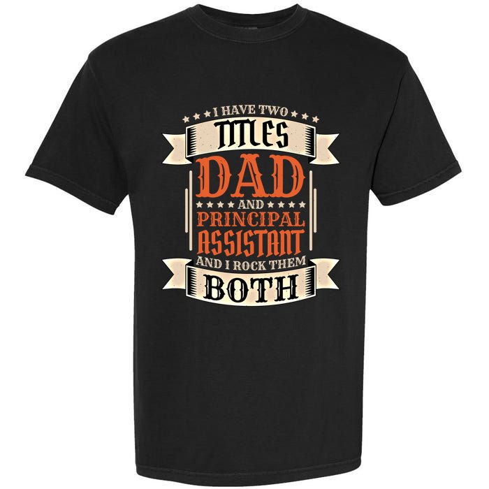Principal Assistant Dad And Job Principal Assistant Father Gift Garment-Dyed Heavyweight T-Shirt