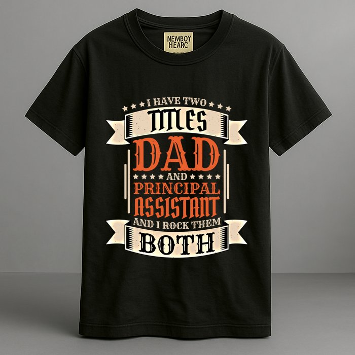 Principal Assistant Dad And Job Principal Assistant Father Gift Garment-Dyed Heavyweight T-Shirt