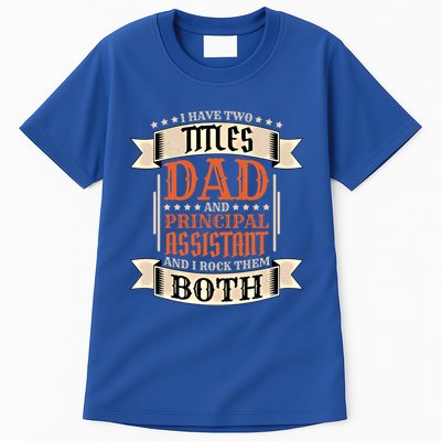 Principal Assistant Dad And Job Principal Assistant Father Gift Tall T-Shirt