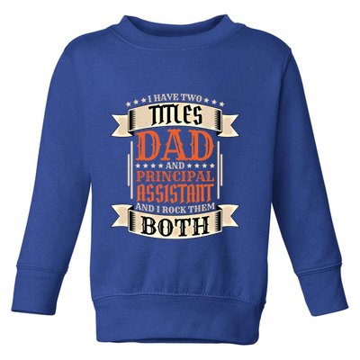 Principal Assistant Dad And Job Principal Assistant Father Gift Toddler Sweatshirt