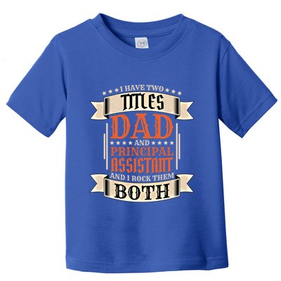 Principal Assistant Dad And Job Principal Assistant Father Gift Toddler T-Shirt