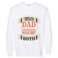 Principal Assistant Dad And Job Principal Assistant Father Gift Garment-Dyed Sweatshirt