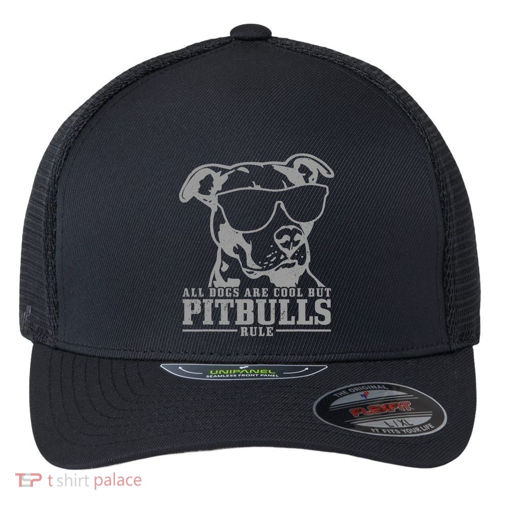 Pitbull All Dogs Are Cool Pitbulls Rule Funny Pitbull Flexfit Unipanel Trucker Cap