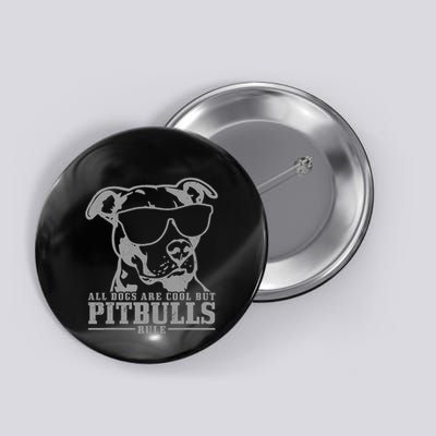 Pitbull All Dogs Are Cool Pitbulls Rule Funny Pitbull Button