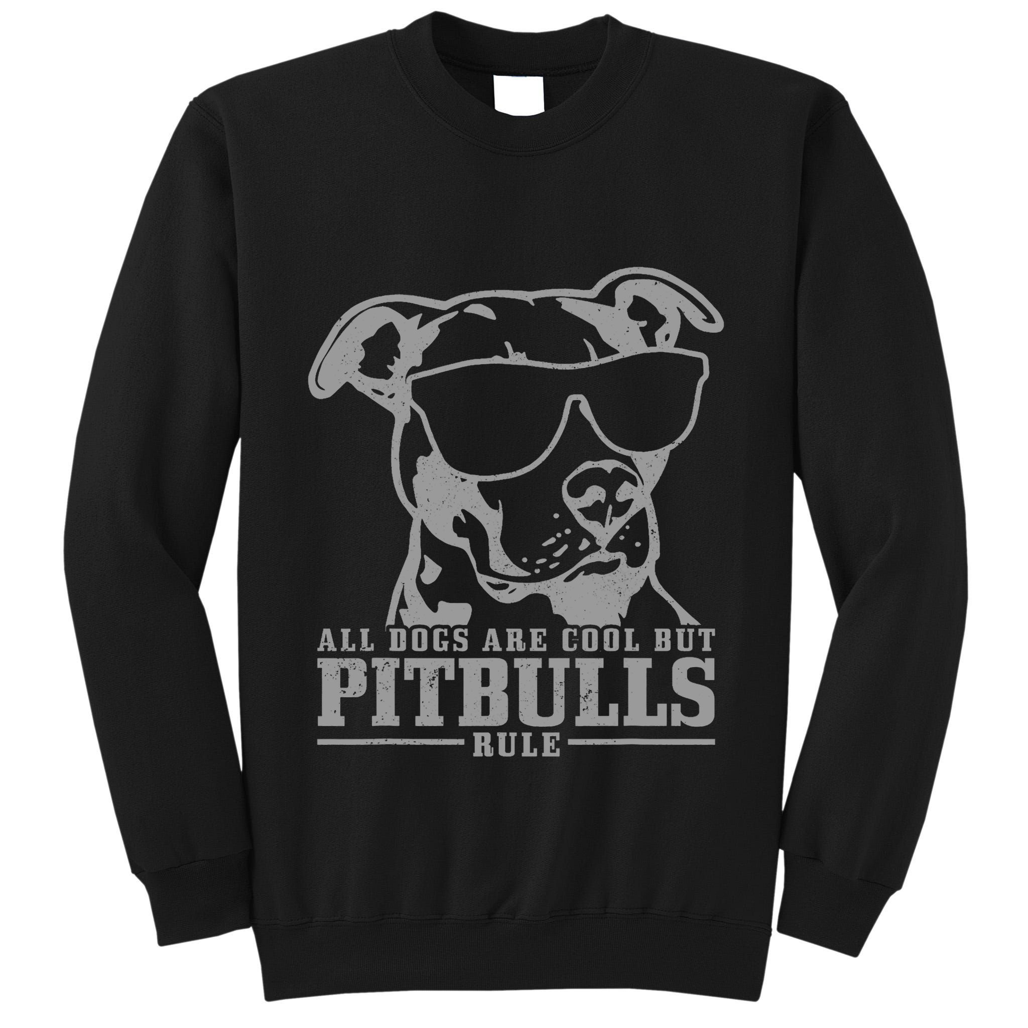 Pitbull All Dogs Are Cool Pitbulls Rule Funny Pitbull Tall Sweatshirt